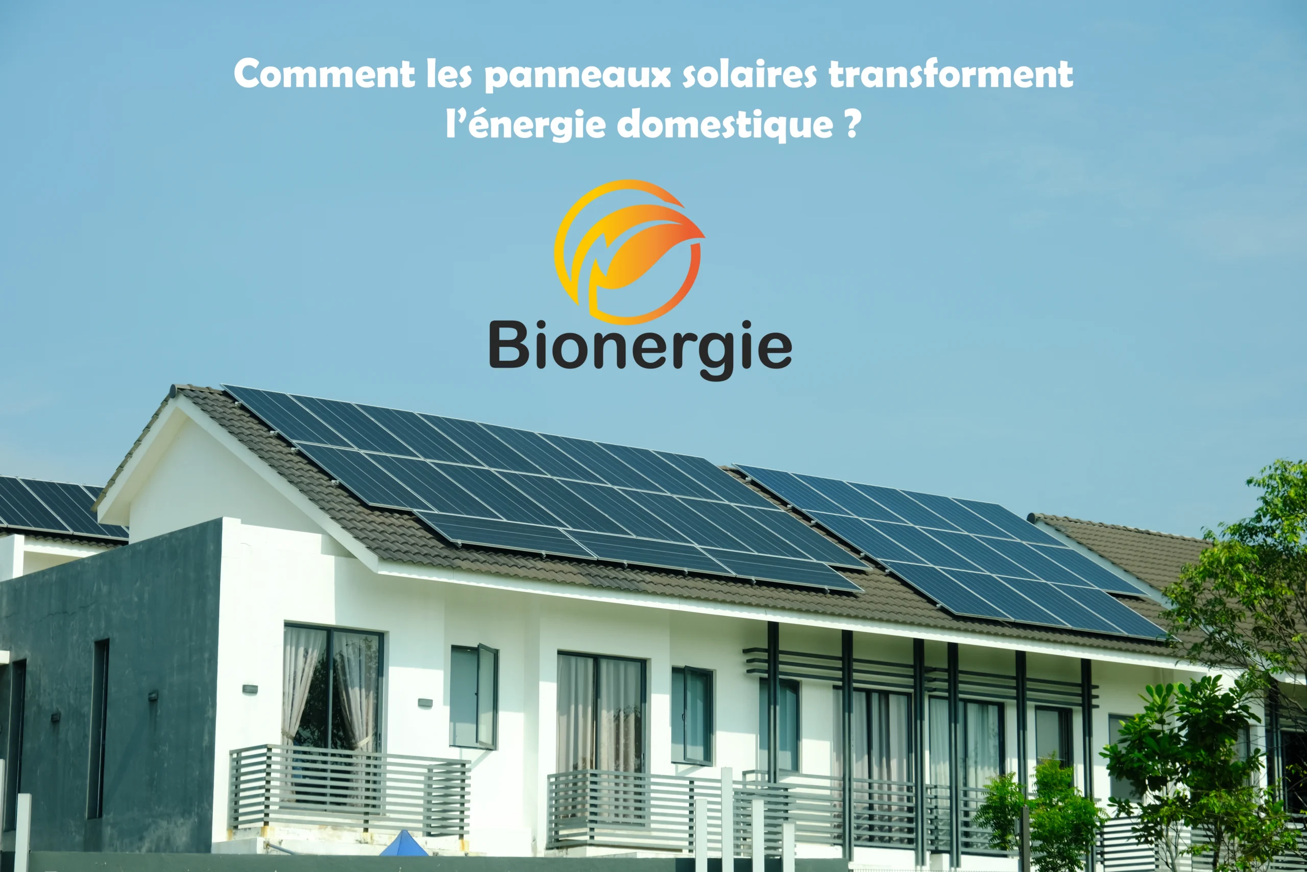 Comment les panneaux solaires transforment l’énergie domestique